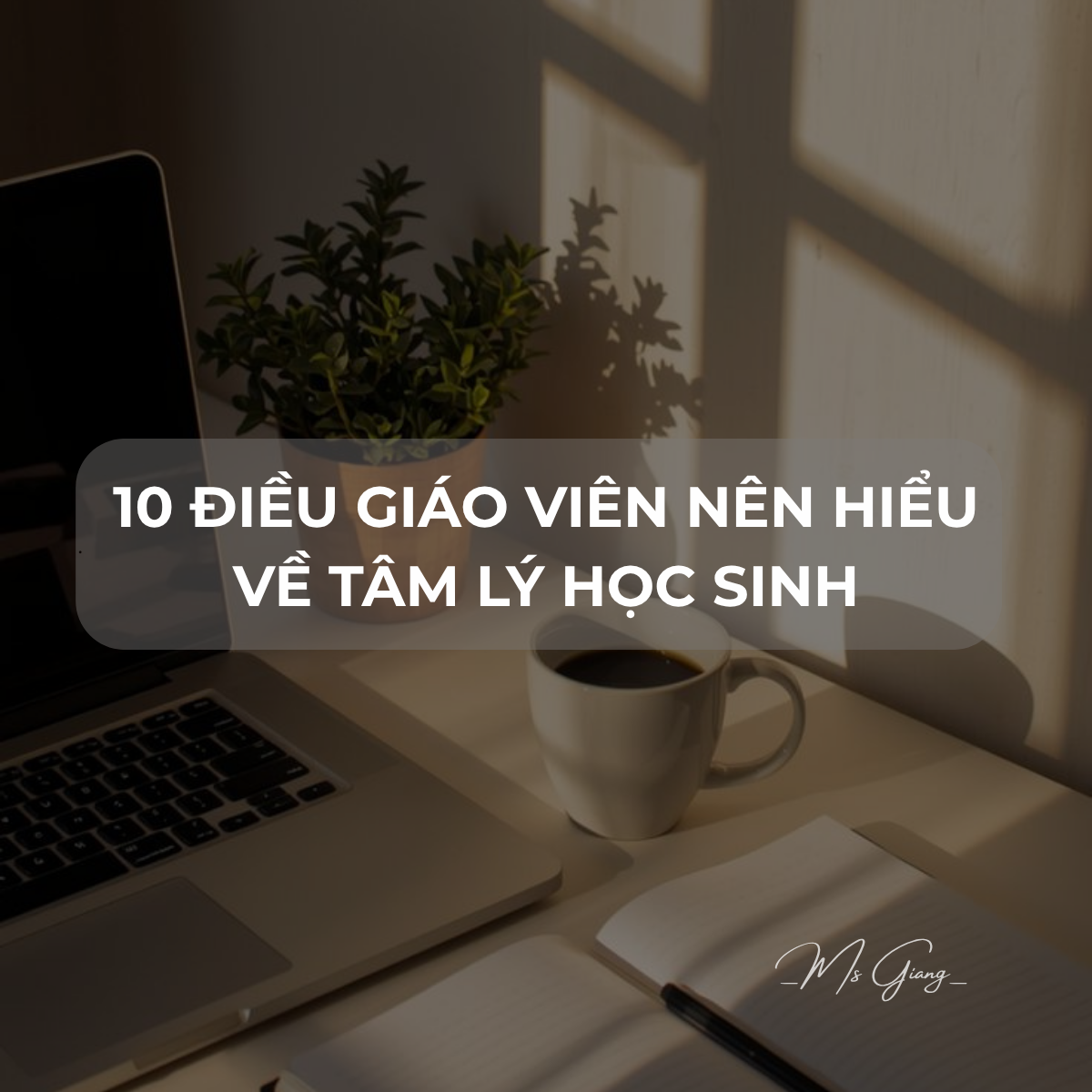 10 điều về tâm lý học sinh mà thầy cô nên ghi nhớ