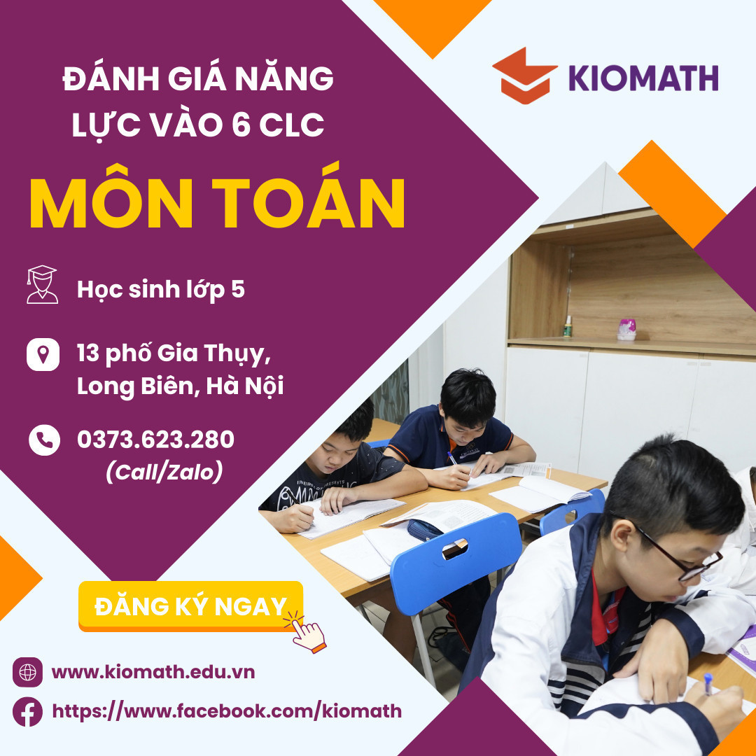 KIOMATH DÀNH TẶNG 15 SUẤT ĐÁNH GIÁ NĂNG LỰC VÀ ĐỊNH HƯỚNG LỘ TRÌNH ÔN THI VÀO LỚP 6 CHẤT LƯỢNG CAO