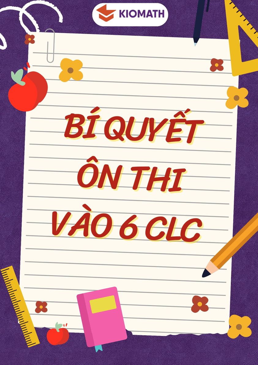 BÍ QUYẾT ÔN THI VÀO 6 CLC