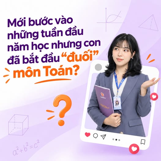 MỚI ĐẦU NĂM HỌC, CON ĐÃ “ĐUỐI” MÔN TOÁN: BA MẸ KHÔNG NÊN CHỦ QUAN