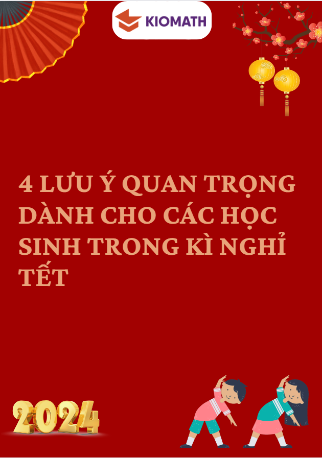 4 LƯU Ý QUAN TRỌNG DÀNH CHO CÁC HỌC SINH TRONG KÌ NGHỈ TẾT