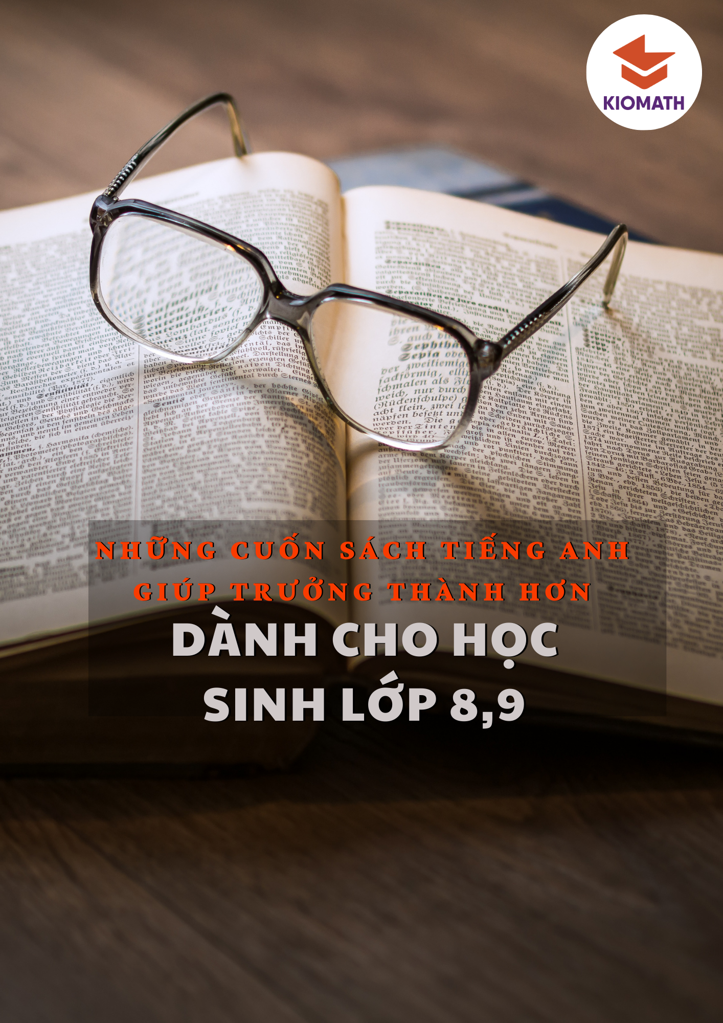 NHỮNG CUỐN SÁCH HỌC SINH LỚP 8-9 NÊN ĐỌC, ĐỂ VỪA GIỎI TIẾNG ANH THỰC SỰ VỪA TRƯỞNG THÀNH